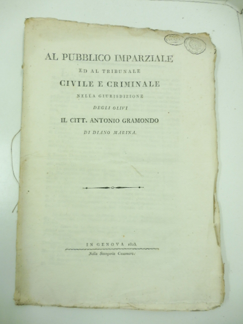 Al pubblico imparziale ed al tribunale civile e criminale nella giurisdizione degli olivi il citt. Antonio Gramondo di Diano Marina